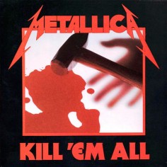 Metallica "Kill 'Em All"...